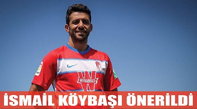 İSMAİL KÖYBAŞI ÖNERİLDİ