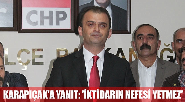 KARAPIÇAK’A YANIT: 'İKTİDARIN NEFESİ YETMEZ'