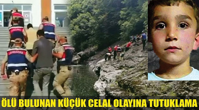 ÖLÜ BULUNAN KÜÇÜK CELAL OLAYINA TUTUKLAMA