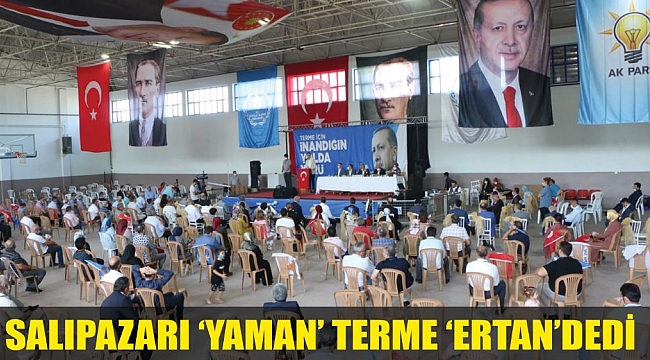 Salıpazarı ‘Yaman’  Terme ‘Ertan’ dedi