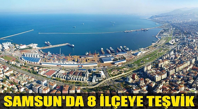 SAMSUN'DA 8 İLÇEYE TEŞVİK