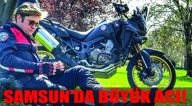 SAMSUN'DA BÜYÜK ACI! 