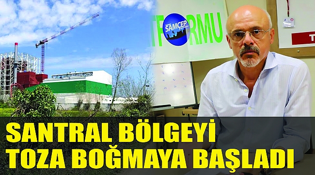 SANTRAL BÖLGEYİ TOZA BOĞMAYA BAŞLADI