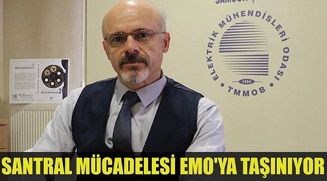 SANTRAL MÜCADELESİ EMO'YA TAŞINIYOR