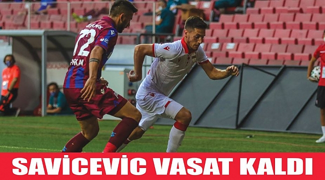 SAVİCEVİC VASAT KALDI