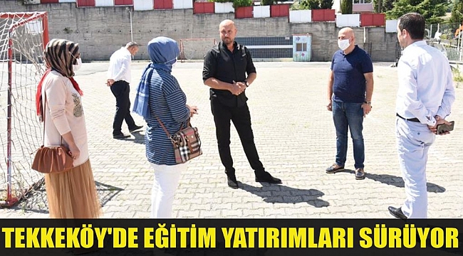 TEKKEKÖY'DE EĞİTİM YATIRIMLARI SÜRÜYOR