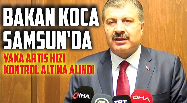 BAKAN KOCA SAMSUN'DA