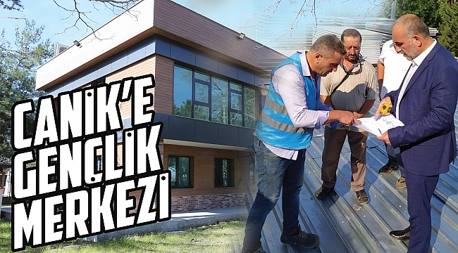 CANİK’E GENÇLİK MERKEZİ 