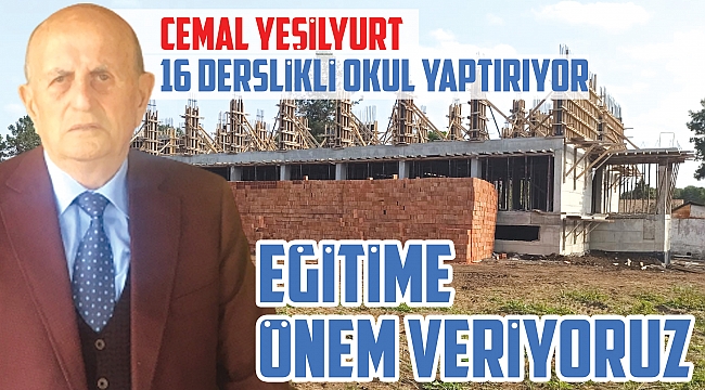 Cemal Yeşilyurt 16 derslikli okul yaptırıyor