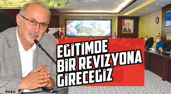 Eğitimde bir revizyona gireceğiz