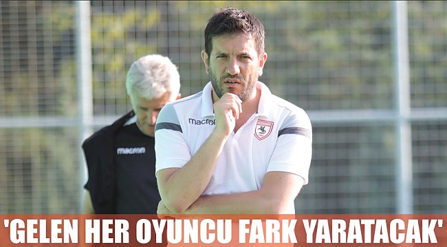 'GELEN HER OYUNCU FARK YARATACAK'