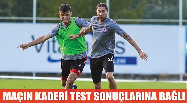 Maçın kaderi test  sonuçlarına bağlı