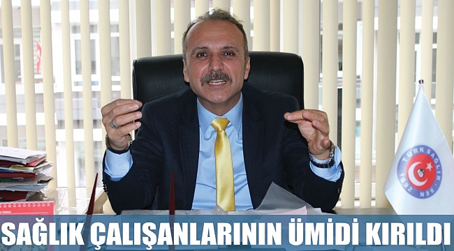 SAĞLIK ÇALIŞANLARININ ÜMİDİ KIRILDI