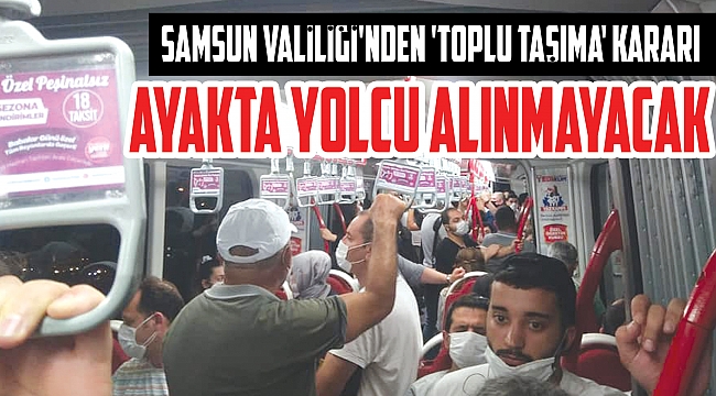 SAMSUN VALİLİĞİ'NDEN 'TOPLU TAŞIMA' KARARI: Ayakta yolcu alınmayacak