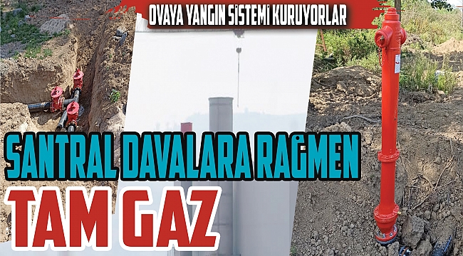 Santral davalara rağmen tam gaz