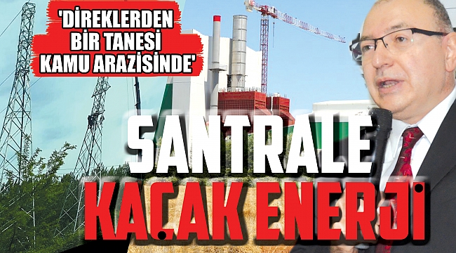 SANTRALE KAÇAK ENERJİ