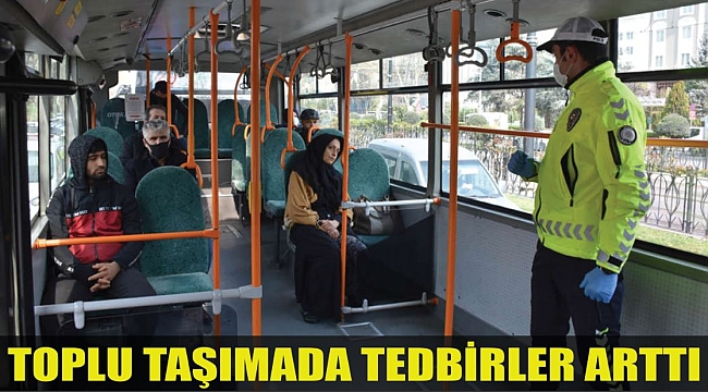 TOPLU TAŞIMADA TEDBİRLER ARTTI