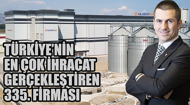 TÜRKİYE’NİN EN ÇOK İHRACAT GERÇEKLEŞTİREN 335. FİRMASI 