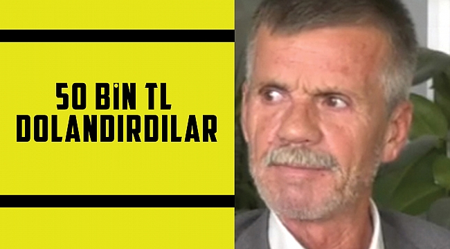 50 bin TL dolandırdılar