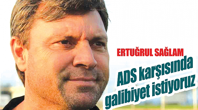 ADS karşısında galibiyet istiyoruz