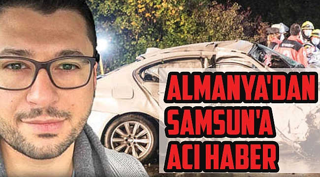 Almanya'dan Samsun'a acı haber