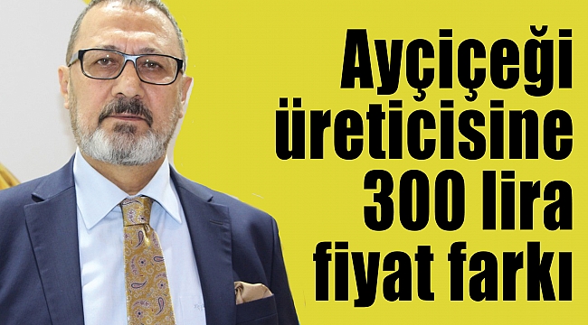 Ayçiçeği üreticisine 300 lira fiyat farkı