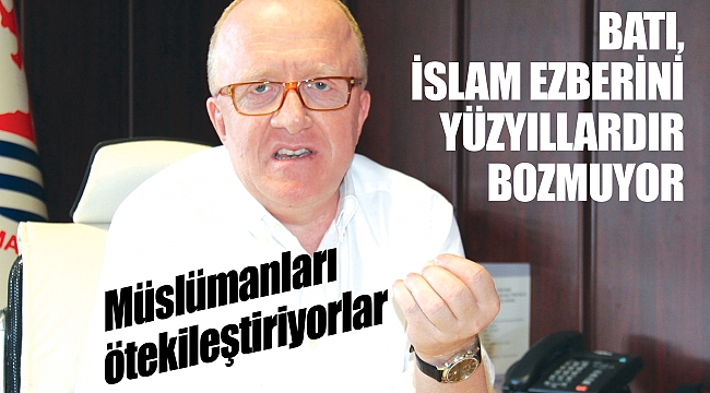 BATI, İSLAM EZBERİNİ YÜZYILLARDIR BOZMUYOR