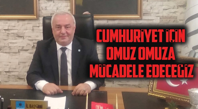 Cumhuriyet için omuz omuza mücadele edeceğiz