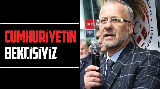 Cumhuriyetin bekçisiyiz