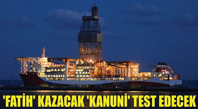 'FATİH' KAZACAK 'KANUNİ' TEST EDECEK