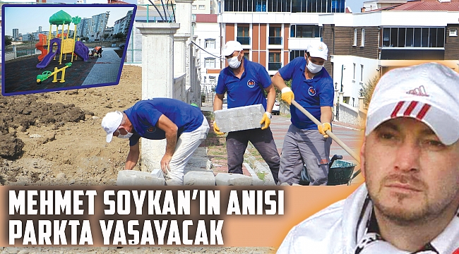Mehmet Soykan’ın anısı parkta yaşayacak