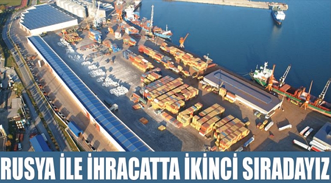 RUSYA İLE İHRACATTA İKİNCİ SIRADAYIZ