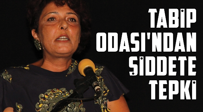 Tabip Odası'ndan şiddete tepki