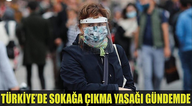 Türkiye’de sokağa çıkma yasağı gündemde