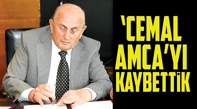 ‘CEMAL AMCA’YI KAYBETTİK