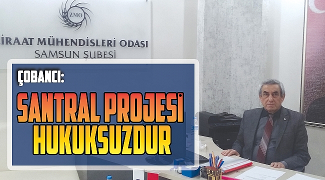 Çobancı: Santral projesi hukuksuzdur