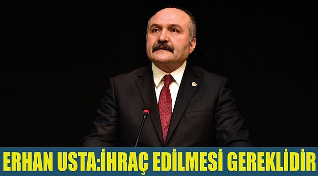 ERHAN USTA:İHRAÇ EDİLMESİ GEREKLİDİR
