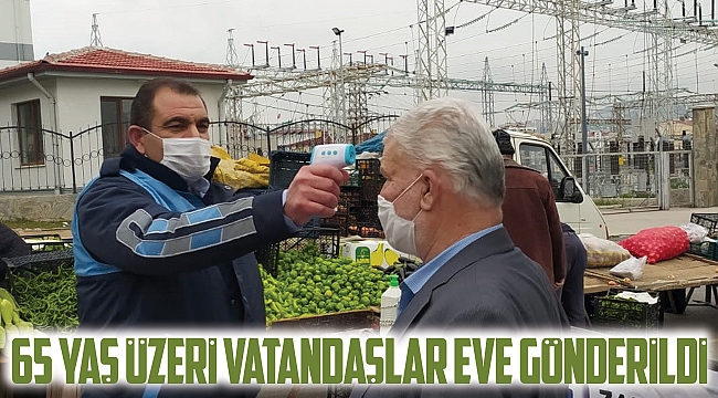 Pazardaki 65 yaş üzeri vatandaşlar eve gönderildi
