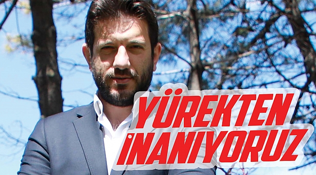 YÜREKTEN İNANIYORUZ