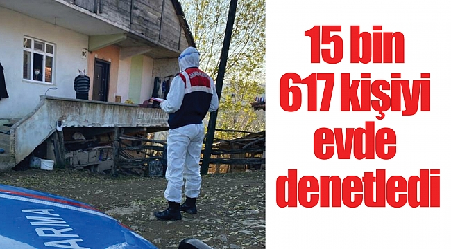 15 bin 617 kişi evde denetlendi