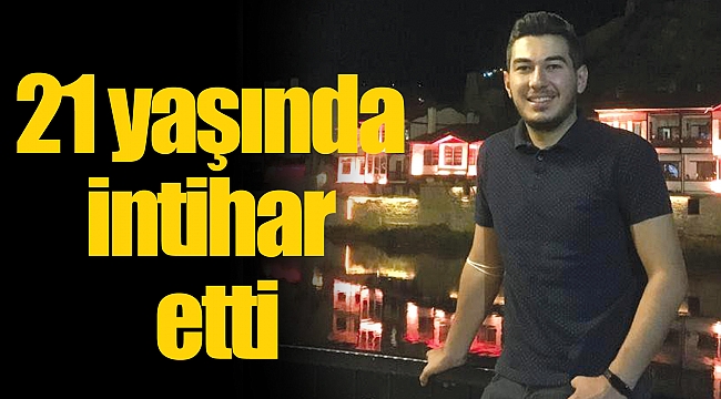 21 yaşında intihar etti
