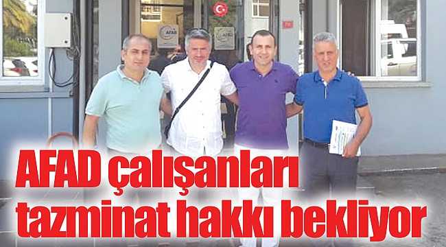 AFAD çalışanları tazminat hakkı bekliyor