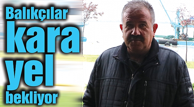 Balıkçılar kara yel bekliyor
