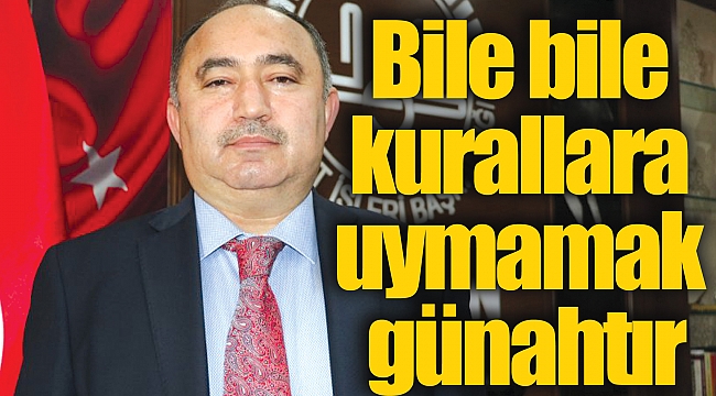 Bile bile kurallara uymamak günahtır