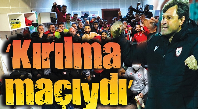 ‘Kırılma maçıydı’