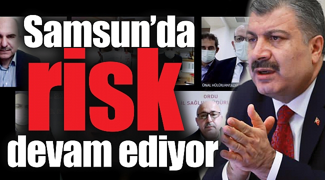 Samsun’da risk devam ediyor