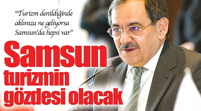Samsun turizmin gözdesi olacak