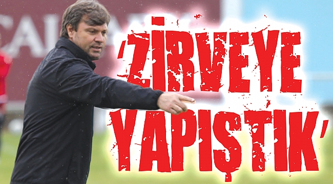 ‘Zirveye yapıştık’