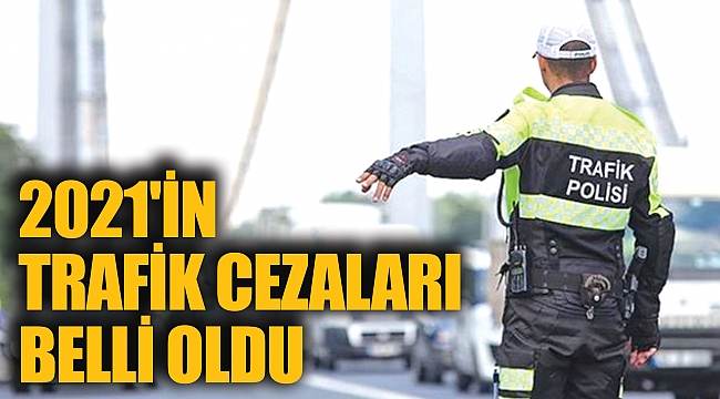 2021'in trafik cezaları belli oldu
