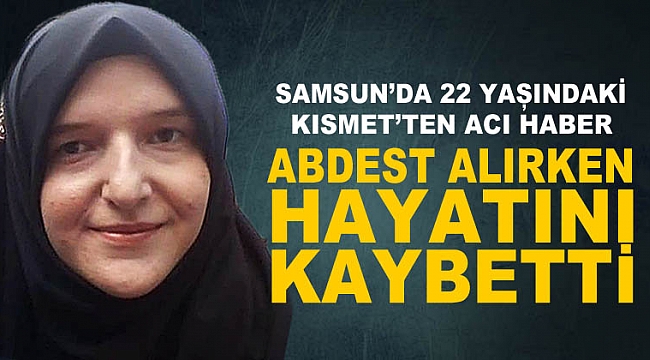 Abdest alırken vefat etti